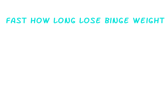 fast how long lose binge weight reddit