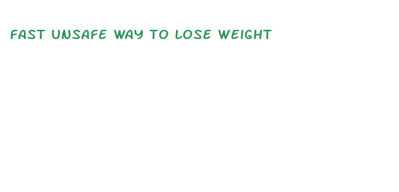 fast unsafe way to lose weight