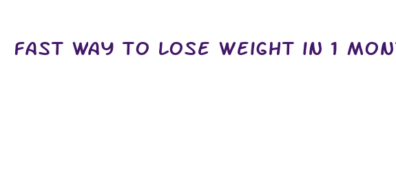 fast way to lose weight in 1 month