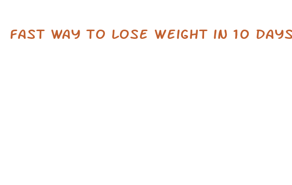 fast way to lose weight in 10 days