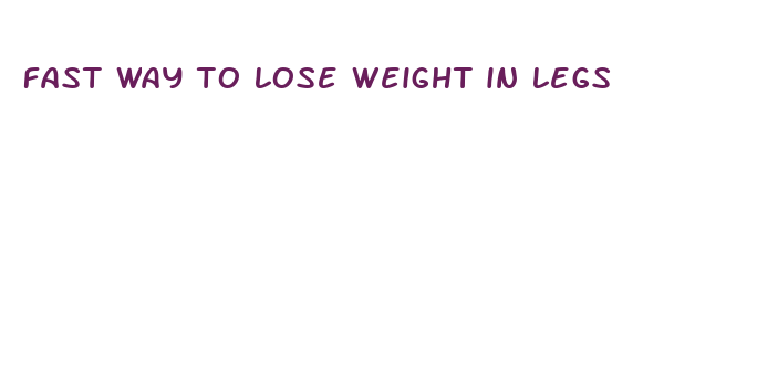 fast way to lose weight in legs