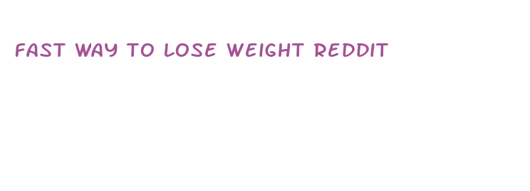 fast way to lose weight reddit