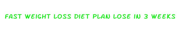 fast weight loss diet plan lose in 3 weeks