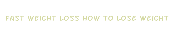 fast weight loss how to lose weight in 10 days