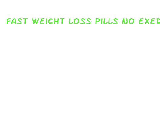 fast weight loss pills no exercise