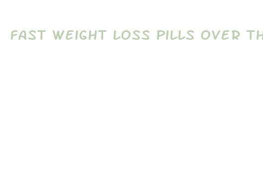 fast weight loss pills over the counter