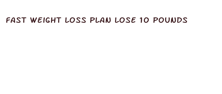 fast weight loss plan lose 10 pounds