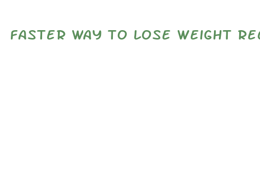 faster way to lose weight recipes