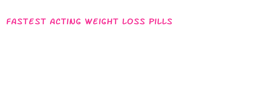 fastest acting weight loss pills