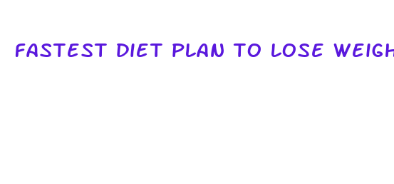 fastest diet plan to lose weight fast