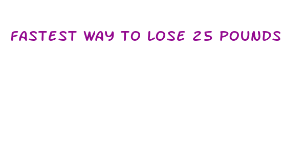 fastest way to lose 25 pounds