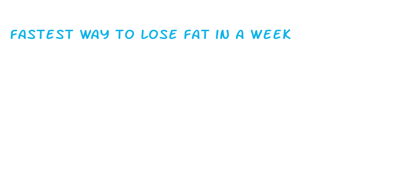 fastest way to lose fat in a week