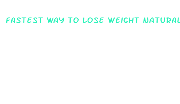 fastest way to lose weight naturally