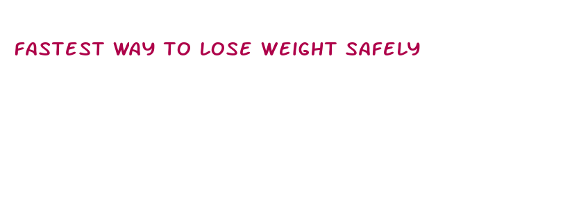 fastest way to lose weight safely