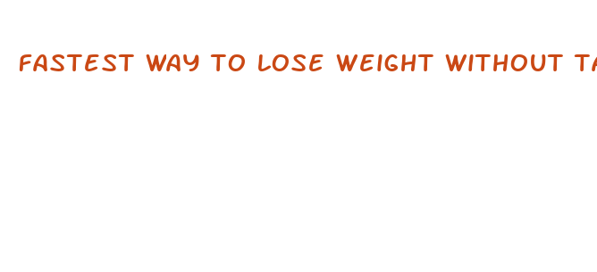 fastest way to lose weight without taking pills