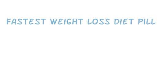 fastest weight loss diet pill