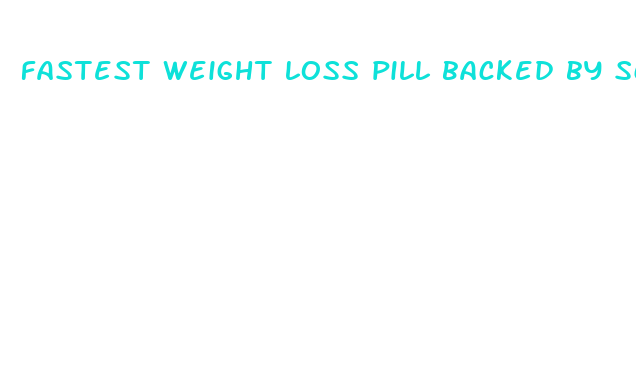 fastest weight loss pill backed by scientific evidence