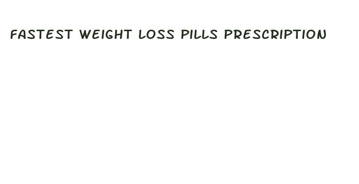 fastest weight loss pills prescription