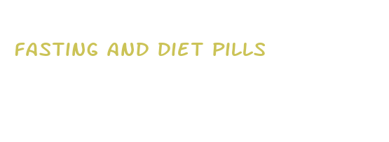 fasting and diet pills