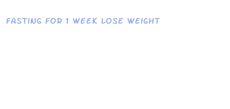 fasting for 1 week lose weight