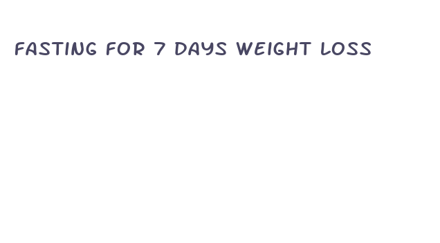 fasting for 7 days weight loss