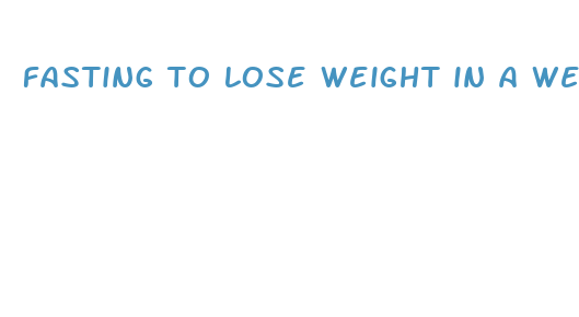 fasting to lose weight in a week