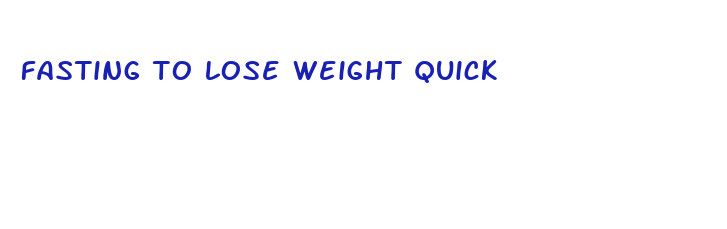 fasting to lose weight quick