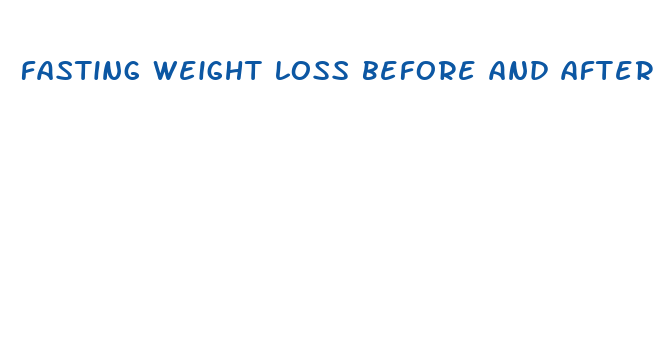 fasting weight loss before and after