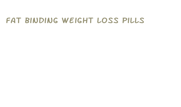 fat binding weight loss pills