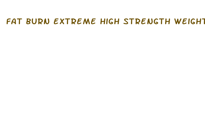 fat burn extreme high strength weight loss supplement