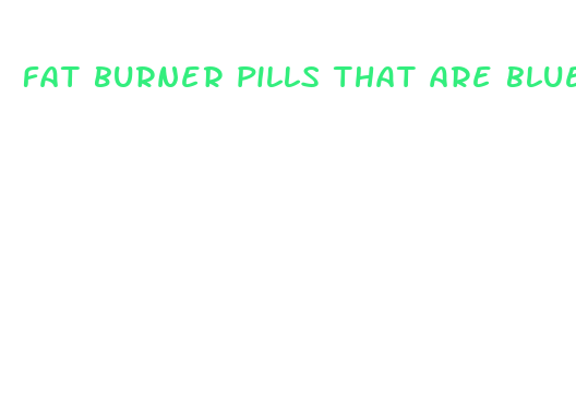 fat burner pills that are blue