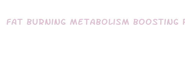 fat burning metabolism boosting pills