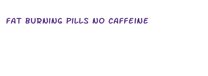 fat burning pills no caffeine