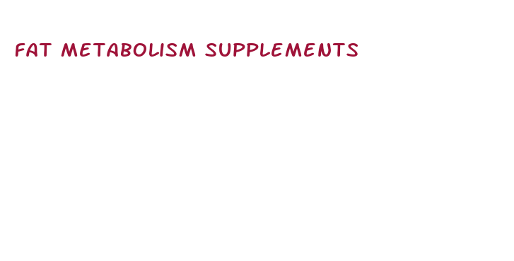 fat metabolism supplements