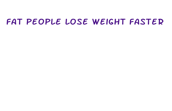 fat people lose weight faster