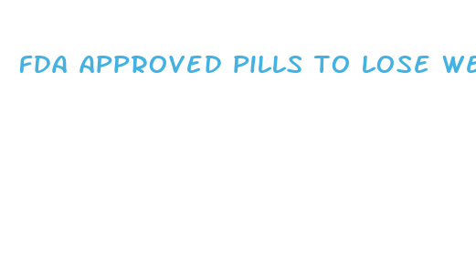 fda approved pills to lose weight