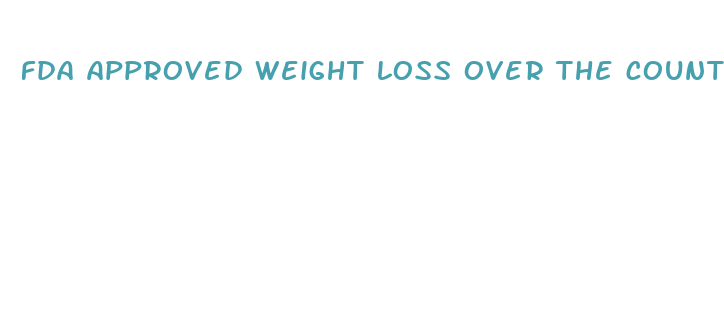 fda approved weight loss over the counter