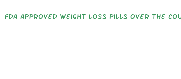 fda approved weight loss pills over the counter