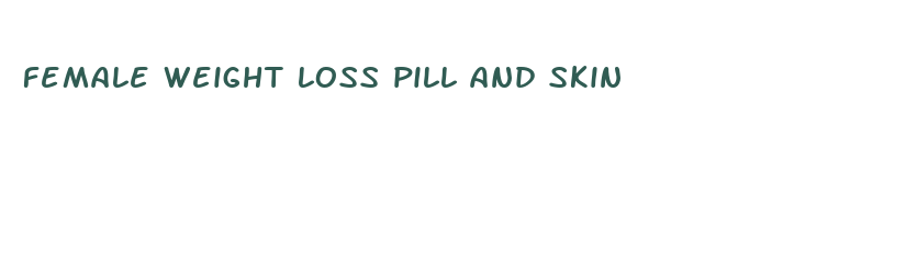 female weight loss pill and skin