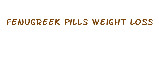 fenugreek pills weight loss