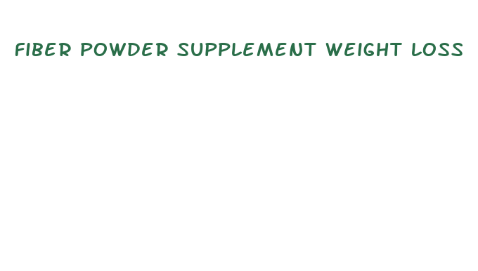 fiber powder supplement weight loss