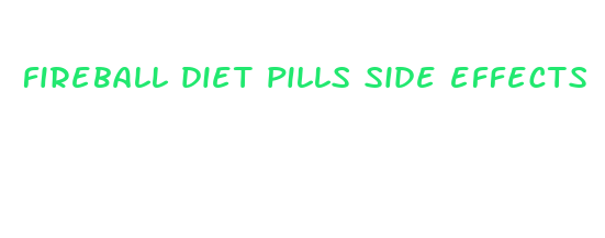 fireball diet pills side effects