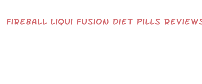 fireball liqui fusion diet pills reviews