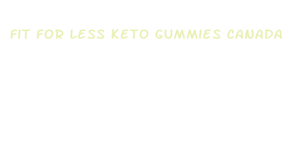 fit for less keto gummies canada