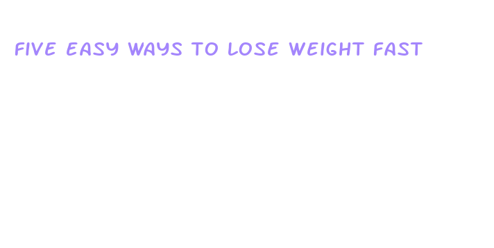 five easy ways to lose weight fast