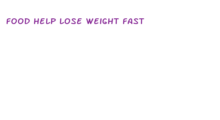 food help lose weight fast