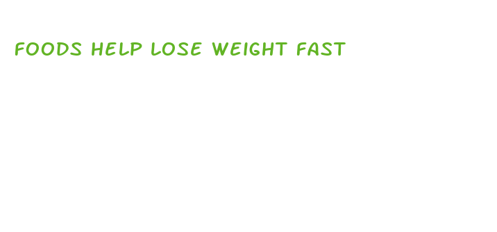 foods help lose weight fast