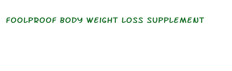 foolproof body weight loss supplement