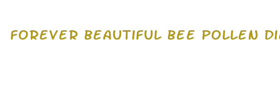 forever beautiful bee pollen diet pills