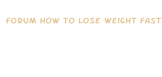 forum how to lose weight fast